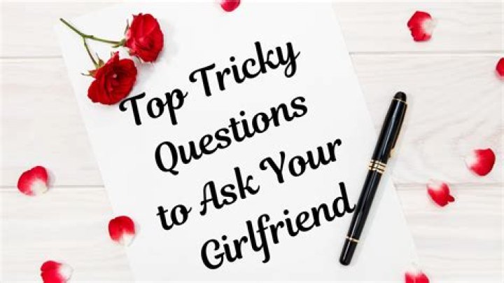 tricky questions to ask your boyfriend tricky questions to ask your boyfriend