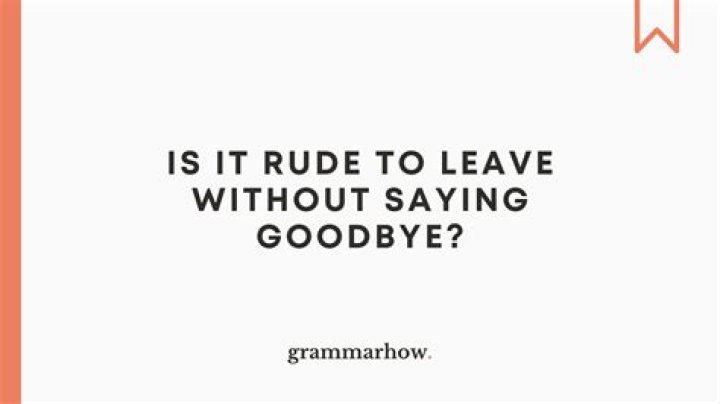 Why I leave without saying goodbye